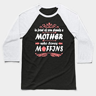 Mother Muffins Baking Confectioner Birthday Muffin Baseball T-Shirt